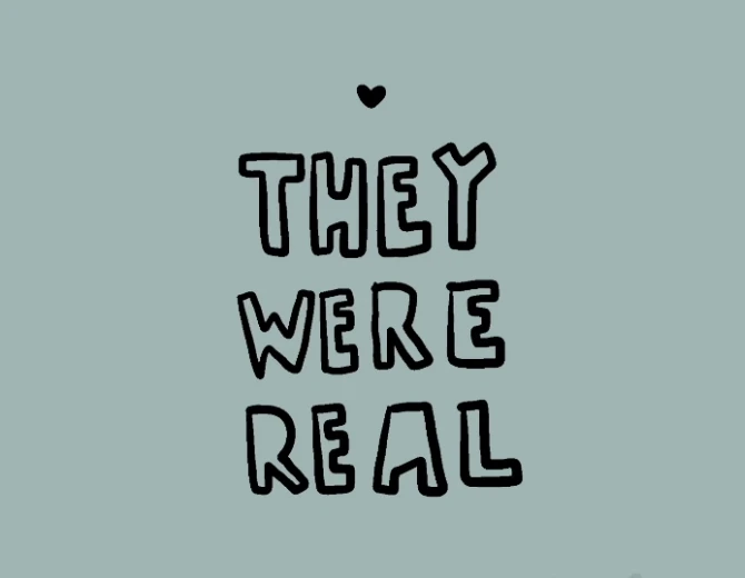 Eran reales, y fue hermoso, y estarás bien. Te amo.
